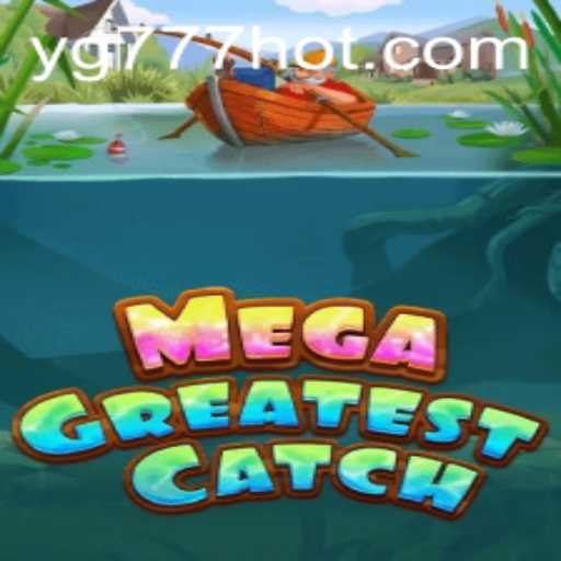 Experience the Excitement of MegaGreatestCatch at YG777.COM