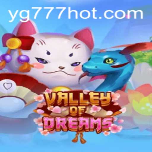 Discover the Enchanting World of ValleyofDreams with YG777.COM